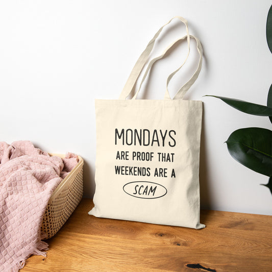 Tote Bag  “Mondays Are Proof That Weekends Are a Scam”