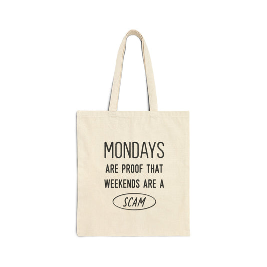 Tote Bag  “Mondays Are Proof That Weekends Are a Scam”