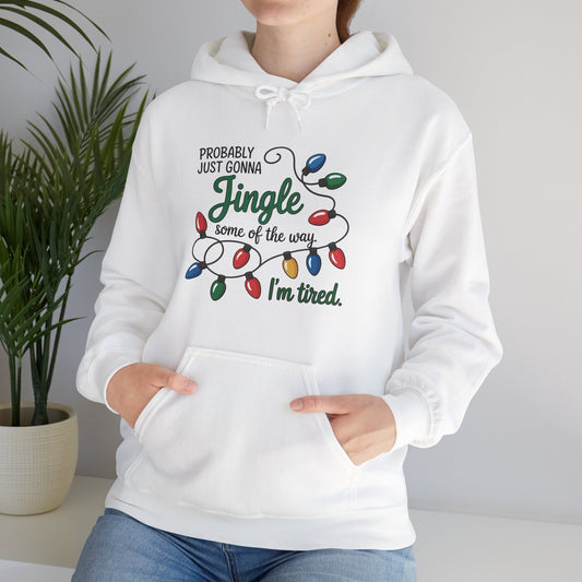Christmas Hoodie — "Probably Just Gonna Jingle Some of the Way, I'm Tired" Holiday Light Sweatshirt